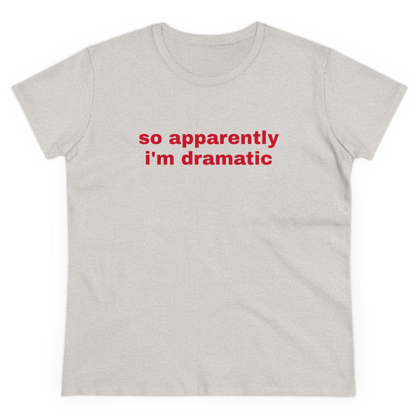 So Apparently I'm Dramatic - Graphic Cotton Tee