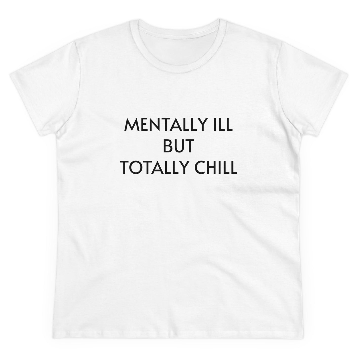 Mentally Ill But Totally Chill - Graphic Cotton Tee