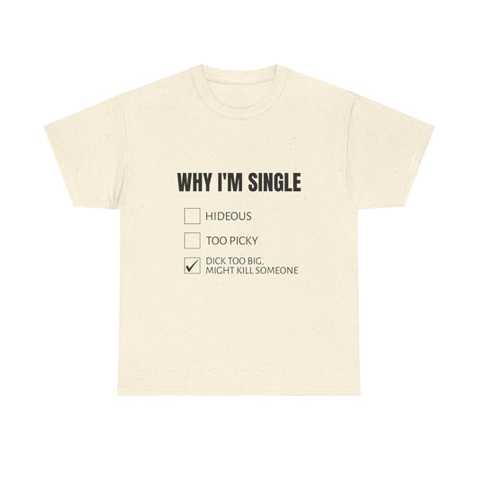 Why I'm Single - Graphic Unisex Heavy Cotton Tee