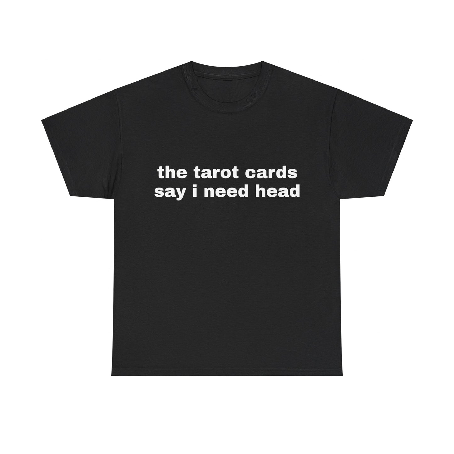 The Tarot Cards Say I Need Head - Graphic Unisex Heavy Cotton Tee