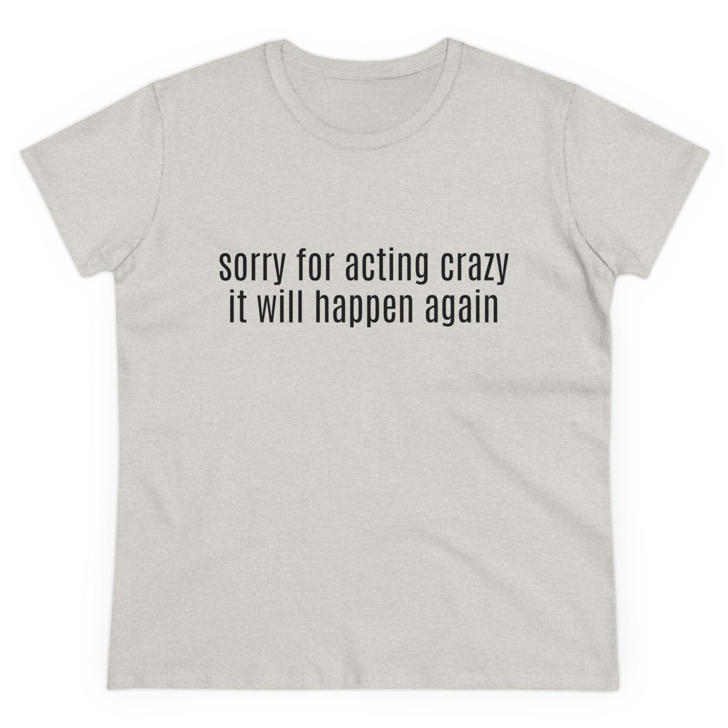 Sorry For Acting Crazy, It Will Happen Again - Graphic Cotton Tee