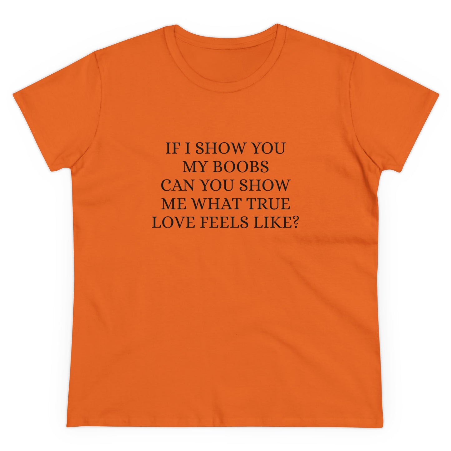 If I Show You My Boobs Can You Show Me What True Love Feels Like ? - Graphic Cotton Tee