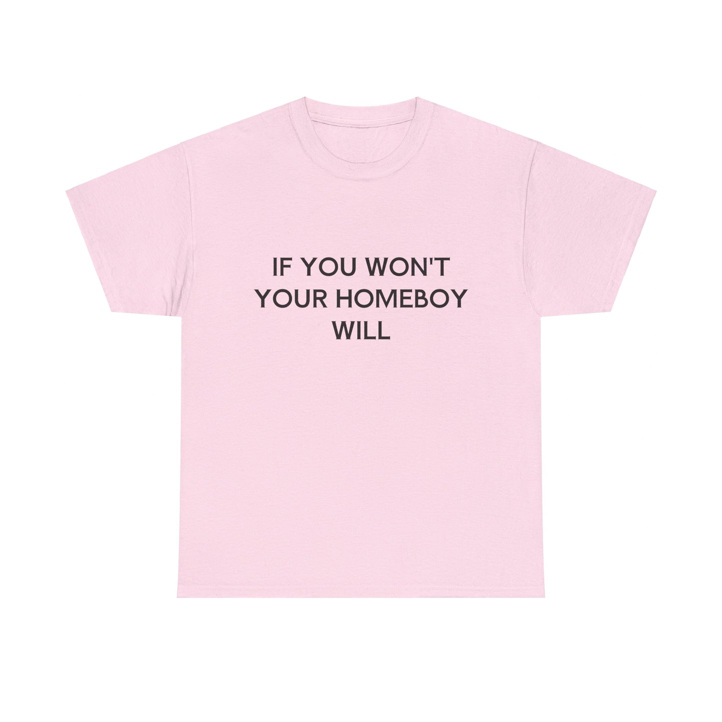 If You Won't Your Homeboy Will - Graphic Unisex Cotton Tee