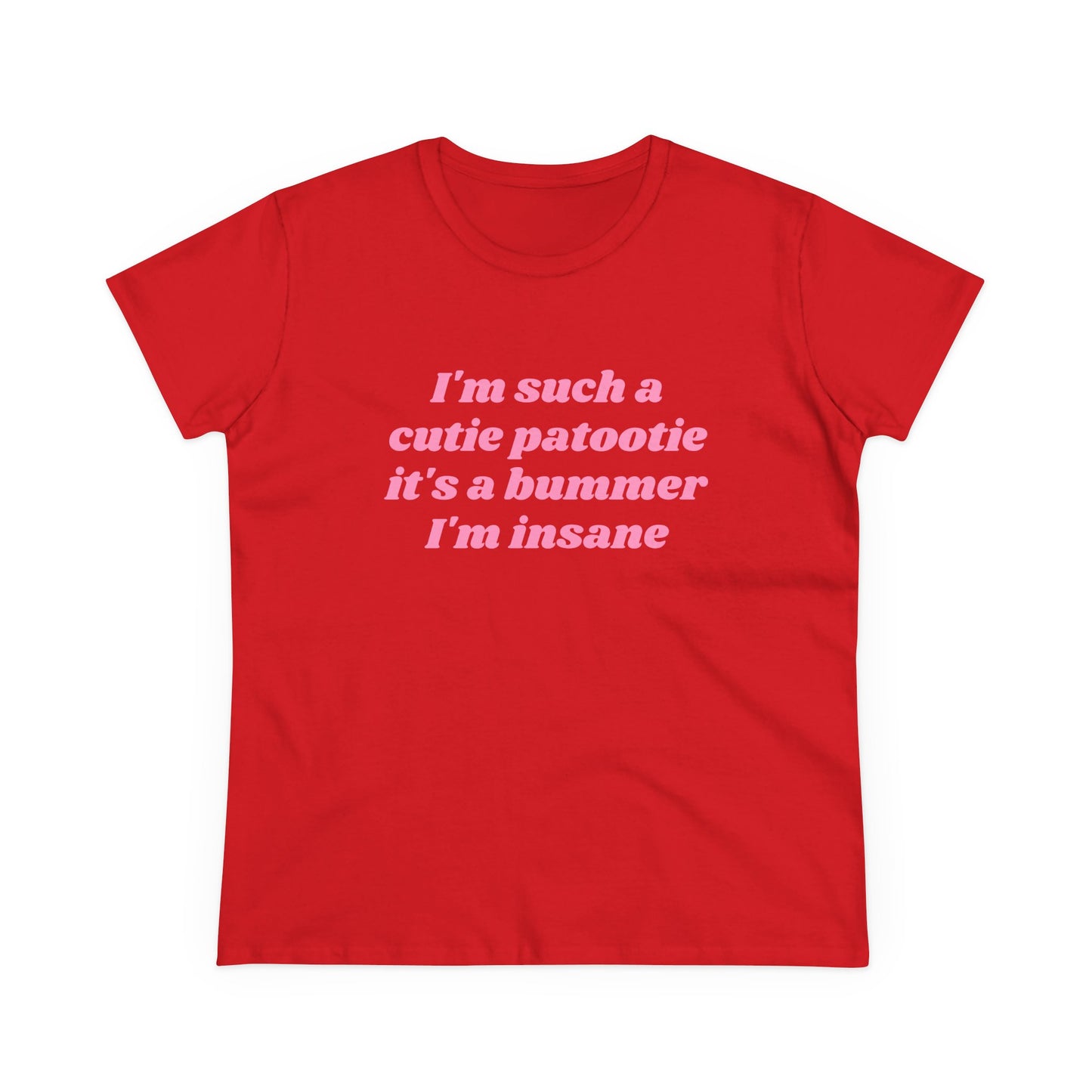 I'm Such A Cutie Patootie It's A Bummer I'm Insane - Graphic Cotton Tee