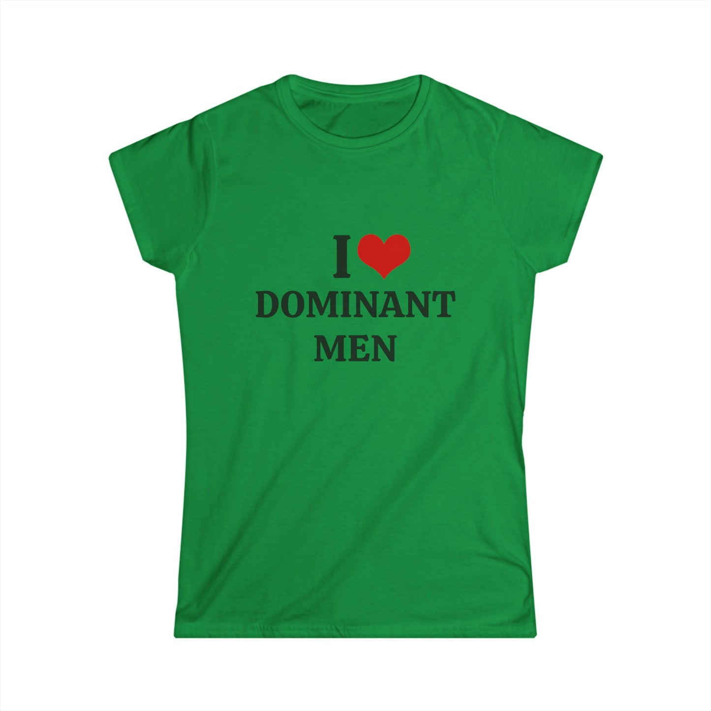 I Love Dominant Men - Graphic Softstyle Tee