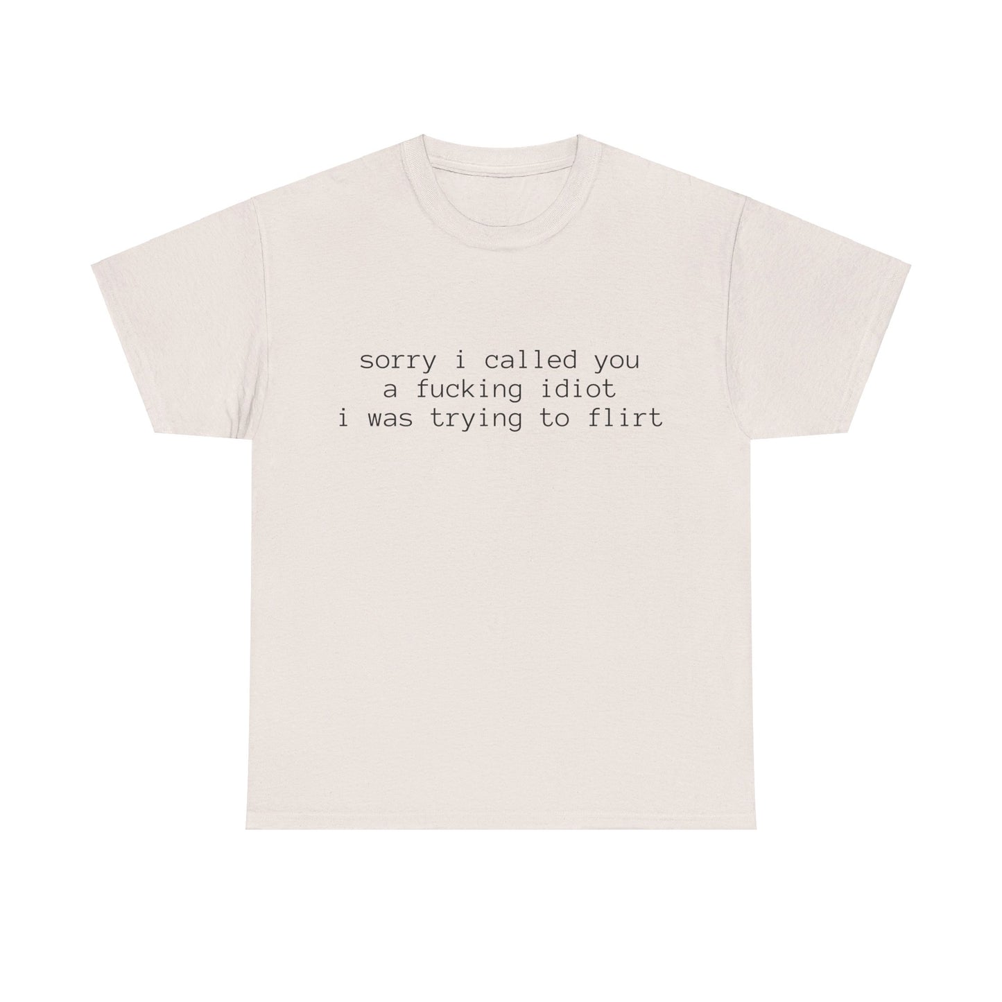 Sorry I Called You A Fucking Idiot, I Was Trying To Flirt - Graphic Unisex Heavy Cotton Tee