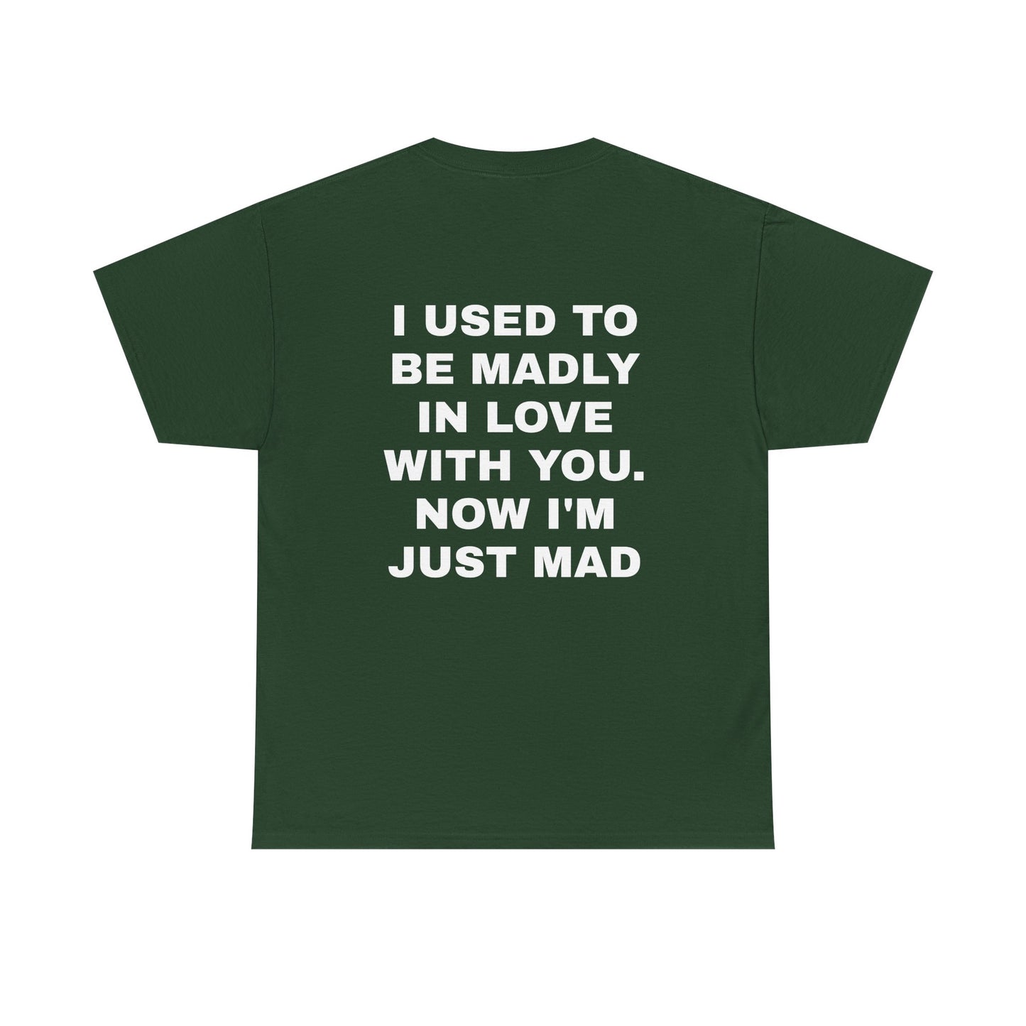 I Used To Be Madly In Love With You, Now I'm Just Mad - Personalised Back Graphic Unisex Heavy Cotton Tee