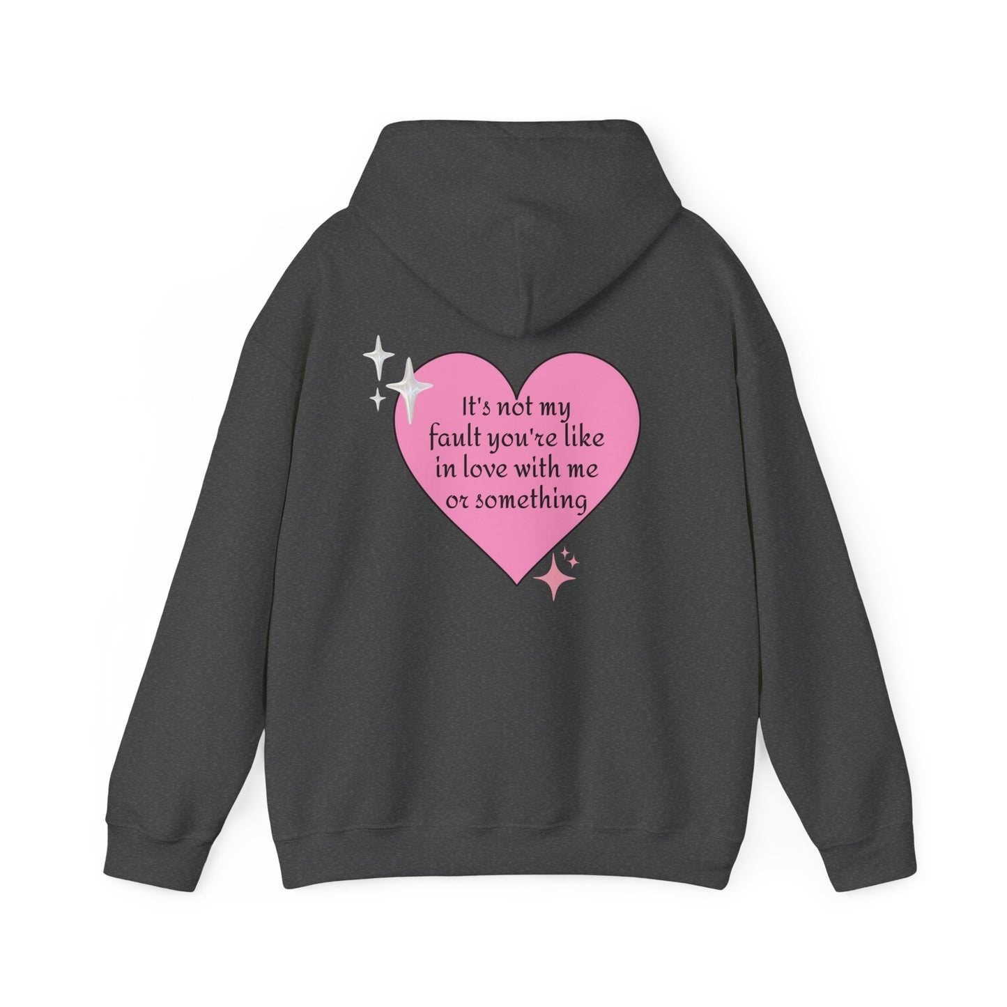 It's Not My Fault You're Like In Love With My Or Something - Graphic Heart Unisex Heavy Blend™ Hooded Sweatshirt