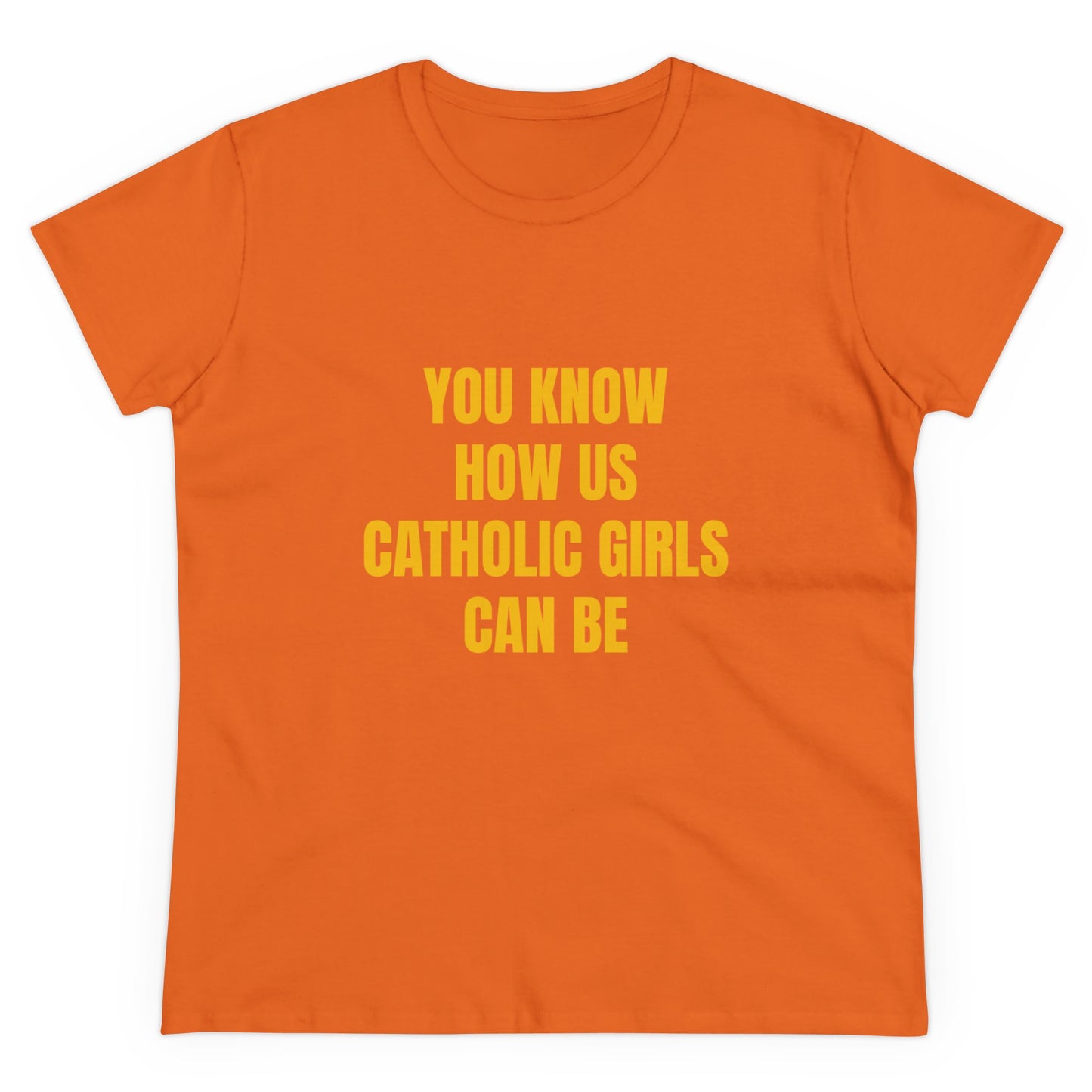 You Know How Us Catholic Girls Can Be - Graphic Cotton Tee