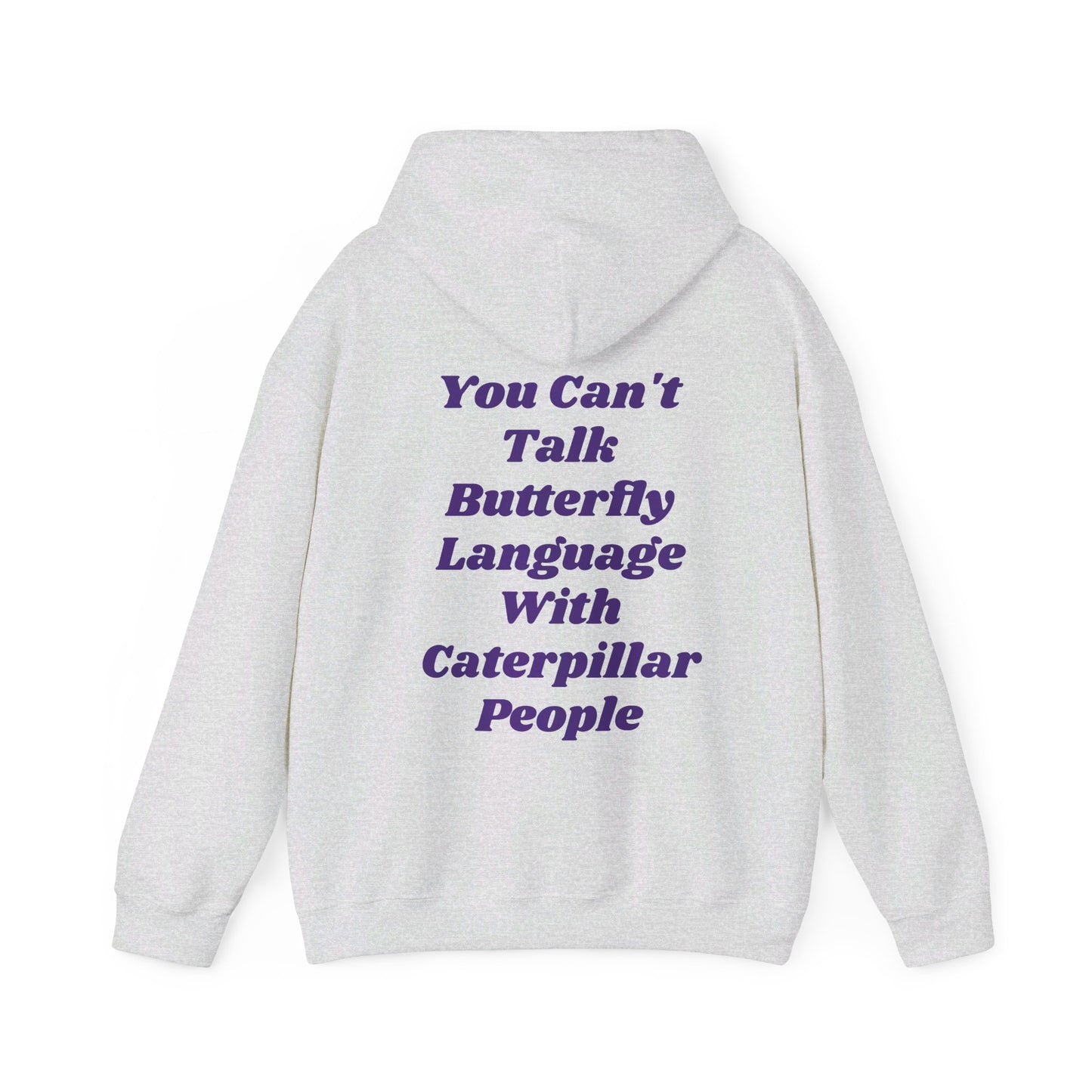 You Can't Talk Butterfly Language With Caterpillar People - Graphic Unisex Heavy Blend™ Hooded Sweatshirt