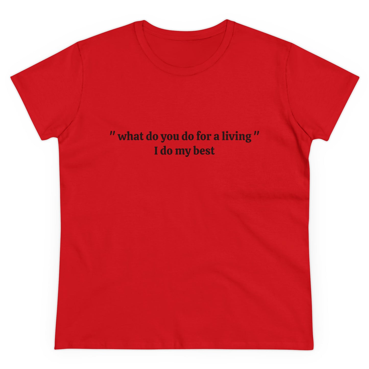 What Do You Do For A Living ? - I Do My Best Graphic Cotton Tee