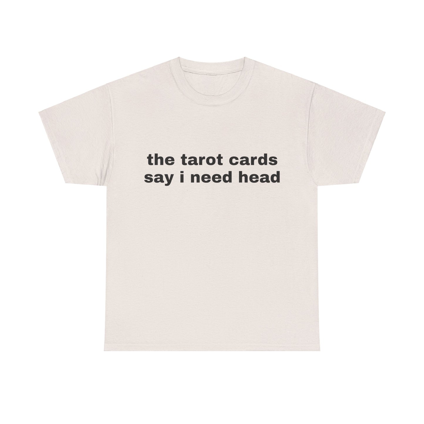 The Tarot Cards Say I Need Head - Graphic Unisex Heavy Cotton Tee