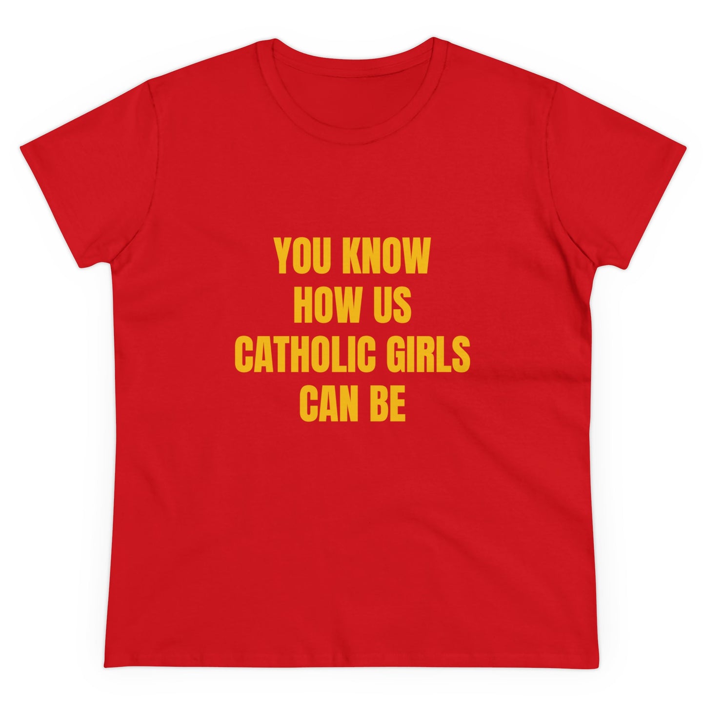 You Know How Us Catholic Girls Can Be - Graphic Cotton Tee