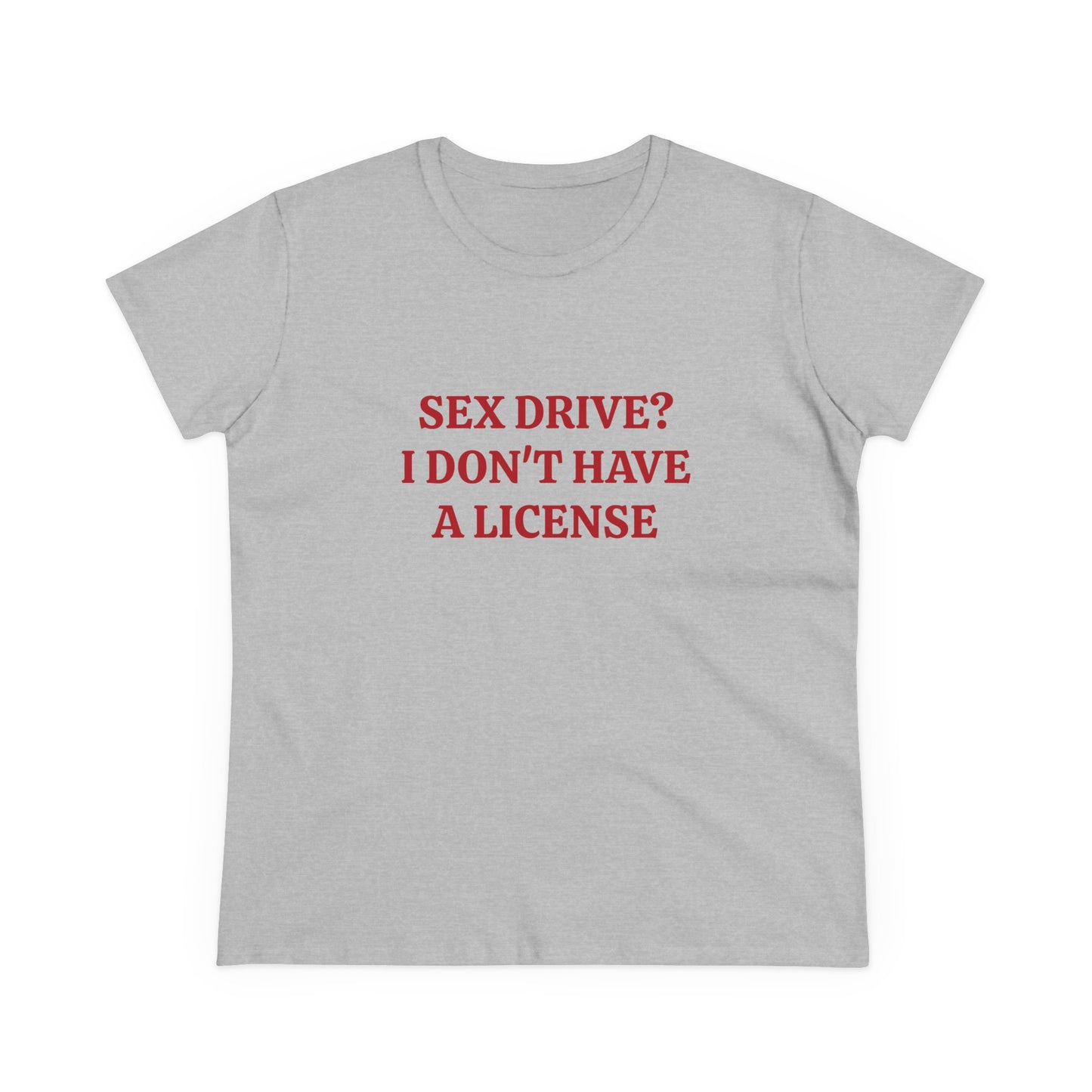 Sex Drive? I Don't Have A License - Graphic Cotton Tee