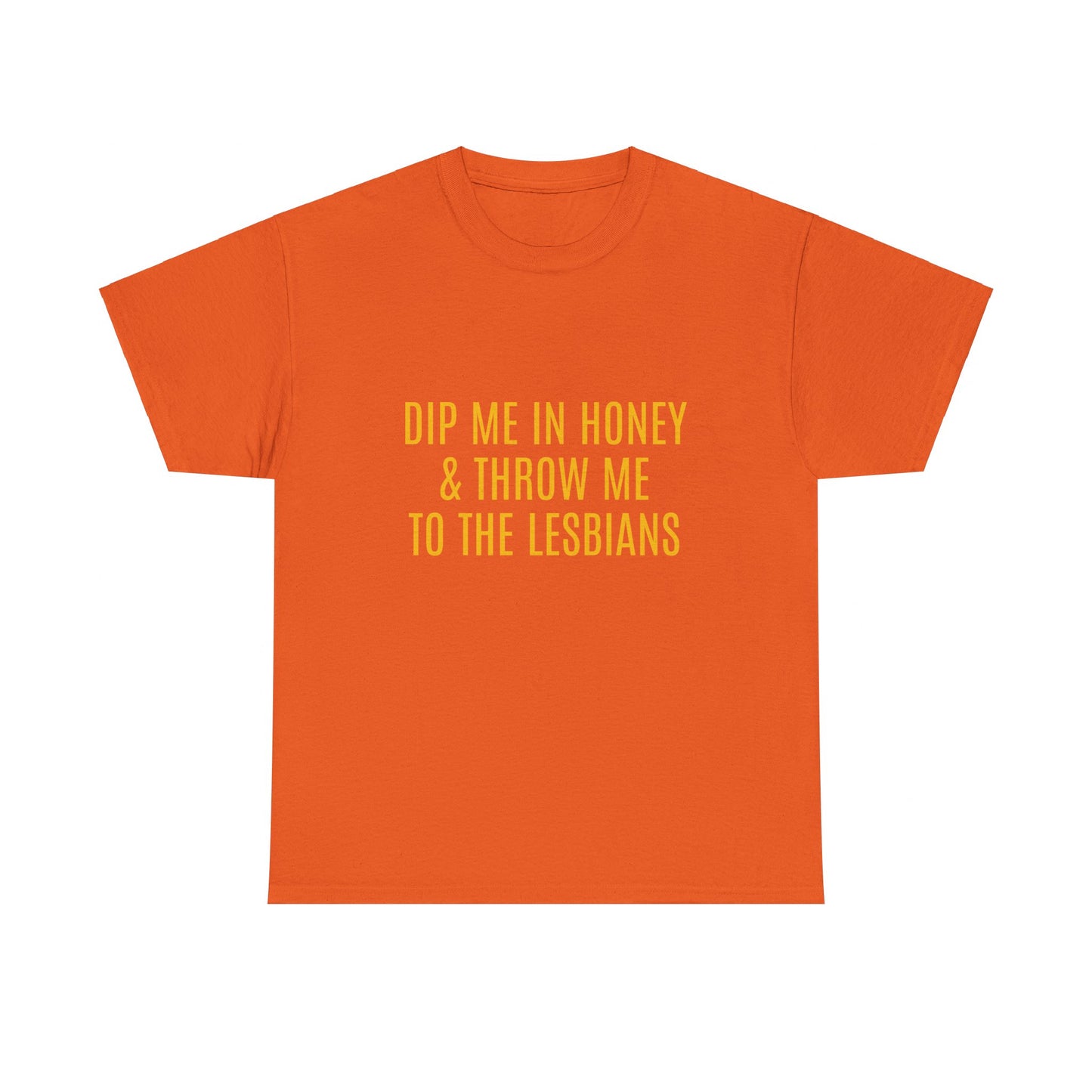 Dip Me In Honey & Throw Me To The Lesbians Graphic LGBTQ+ Unisex Adult Humor Cotton T-Shirt