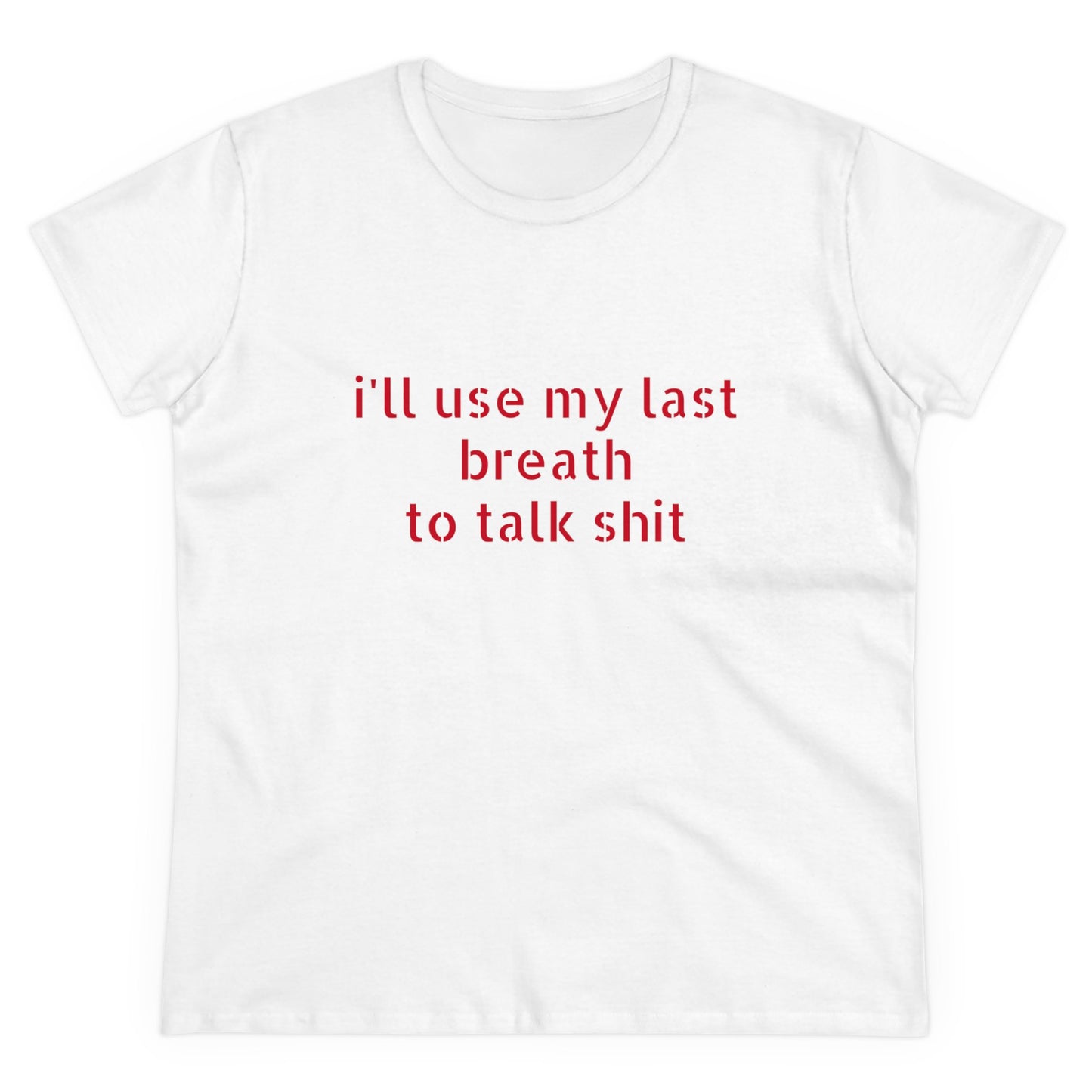 I'll Use My Last Breath To Talk Shit - Graphic Cotton Tee