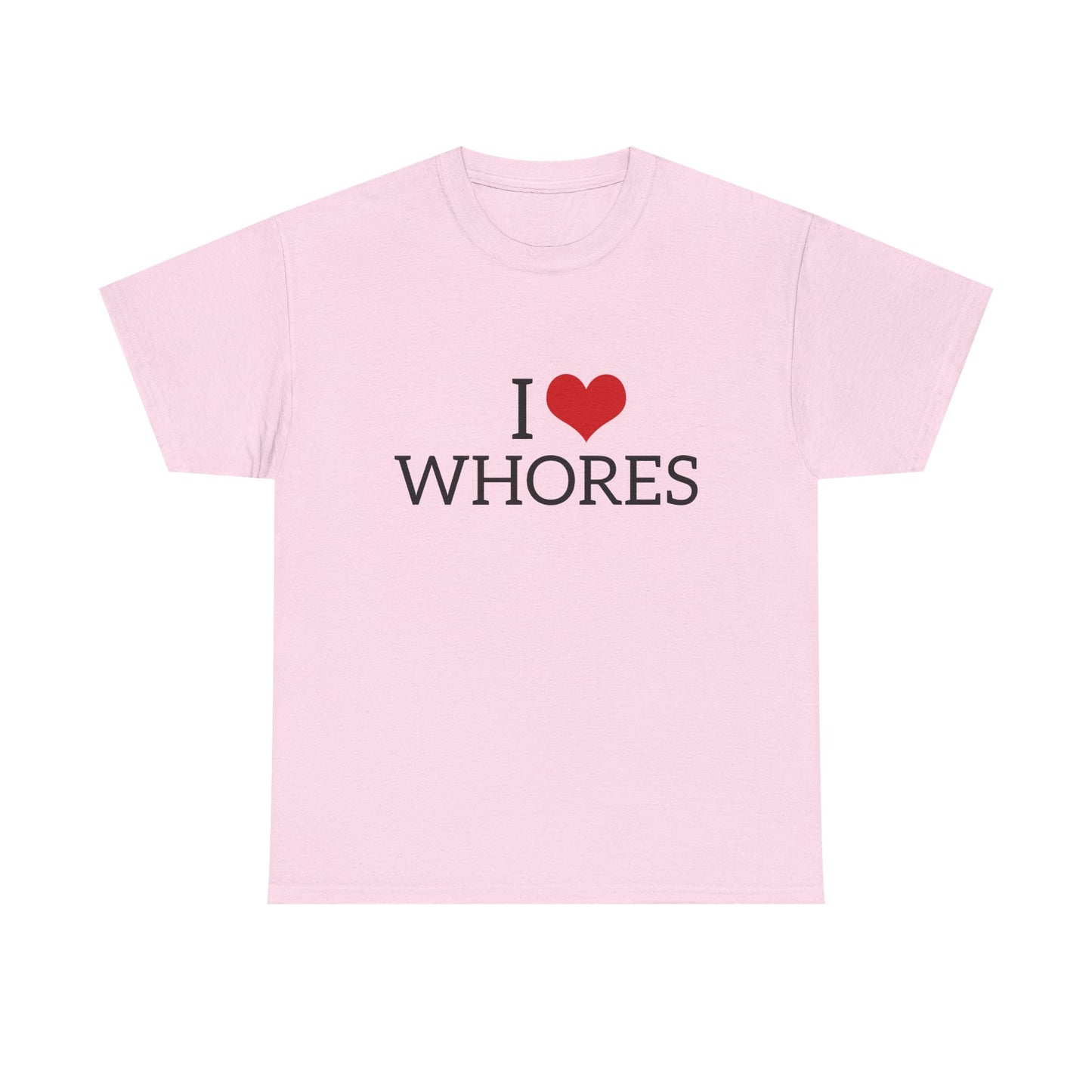 I Love Whores - Graphic Unisex Heavy Cotton Tee