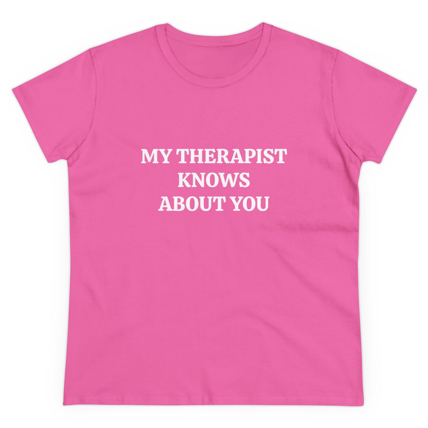 My Therapist Knows About You - Graphic Cotton Tee