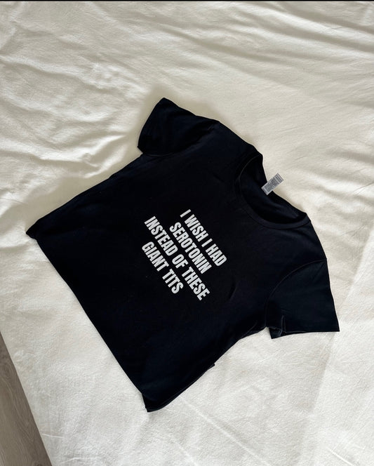 I Wish I Had Serotonin Instead Of These Giant Tits - Semi Tight Fit Graphic Cotton Tee