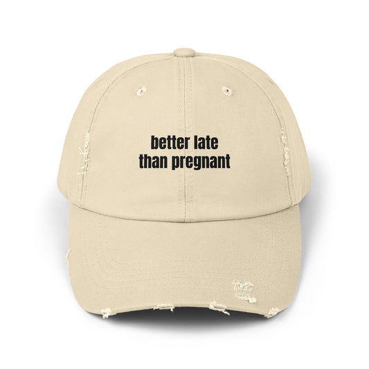 Better Late Than Pregnant - Graphic Unisex Distressed Cap