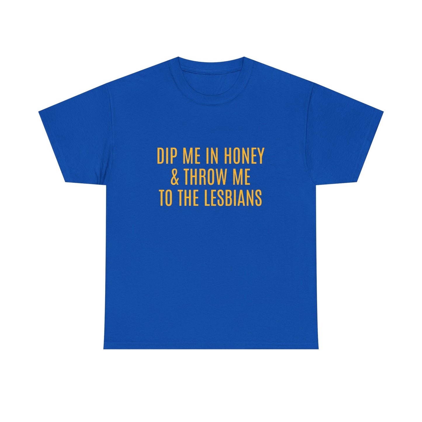 Dip Me In Honey & Throw Me To The Lesbians - Graphic LGBTQ+ Unisex Adult Humor Cotton T-Shirt