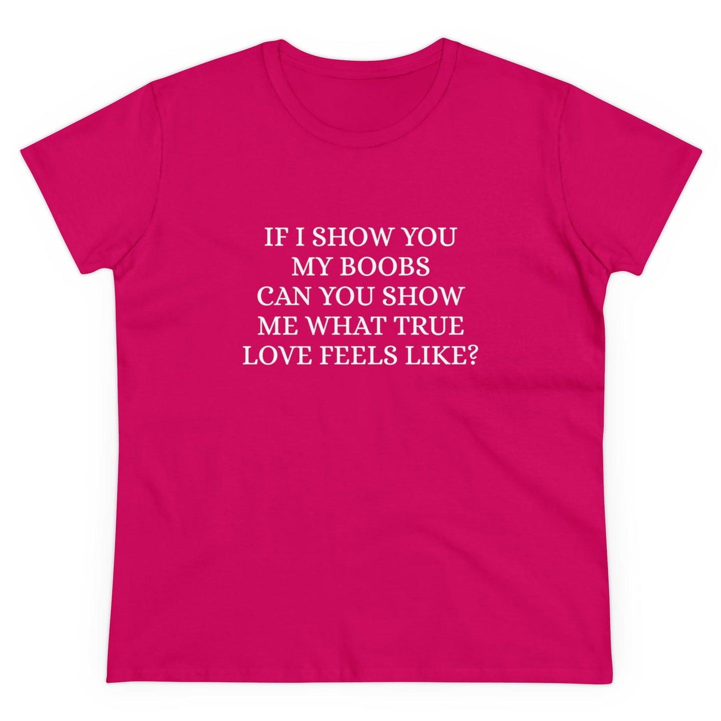 If I Show You My Boobs Can You Show Me What True Love Feels Like ? - Graphic Cotton Tee