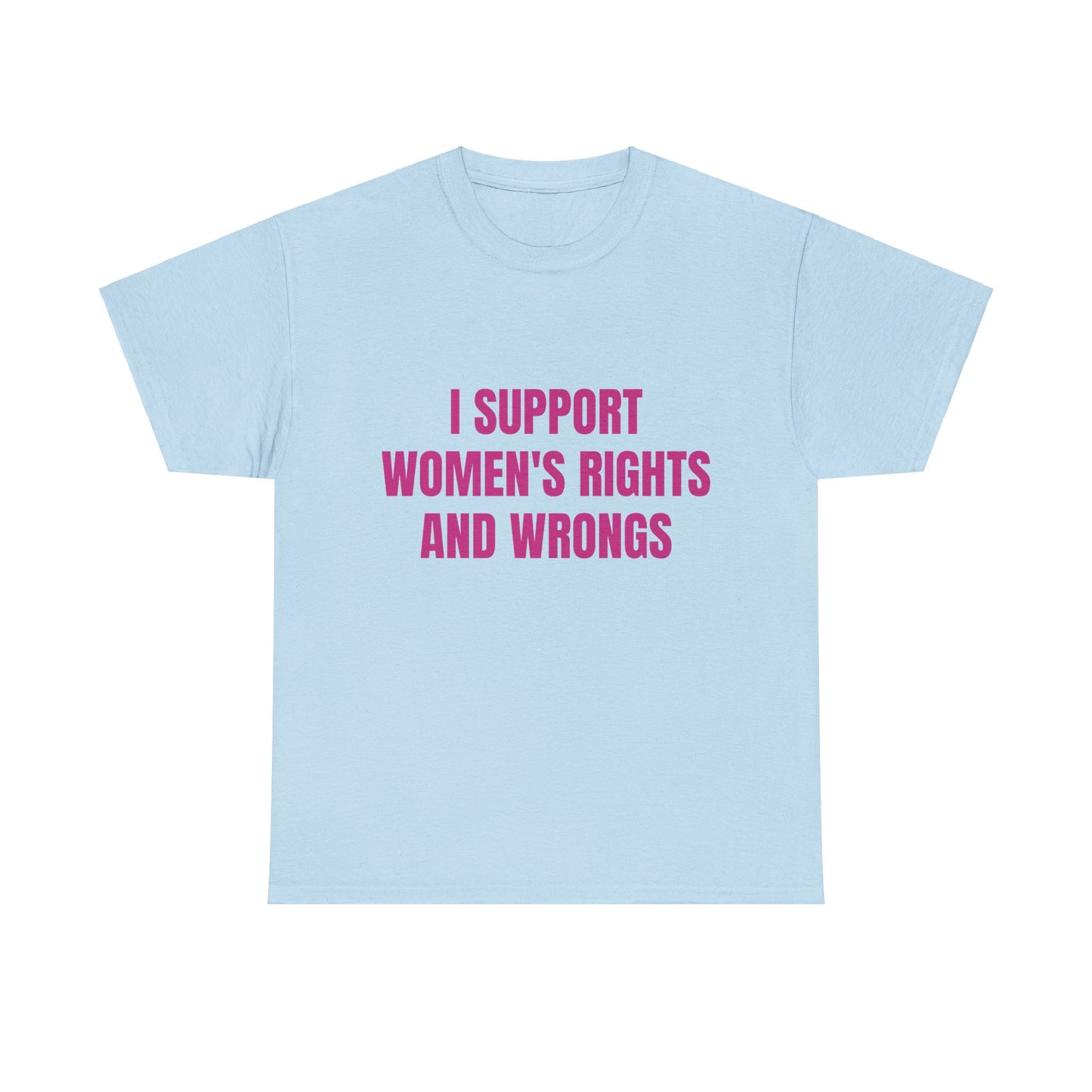 I Support Women's Rights And Wrongs - Graphic Unisex Heavy Cotton Tee