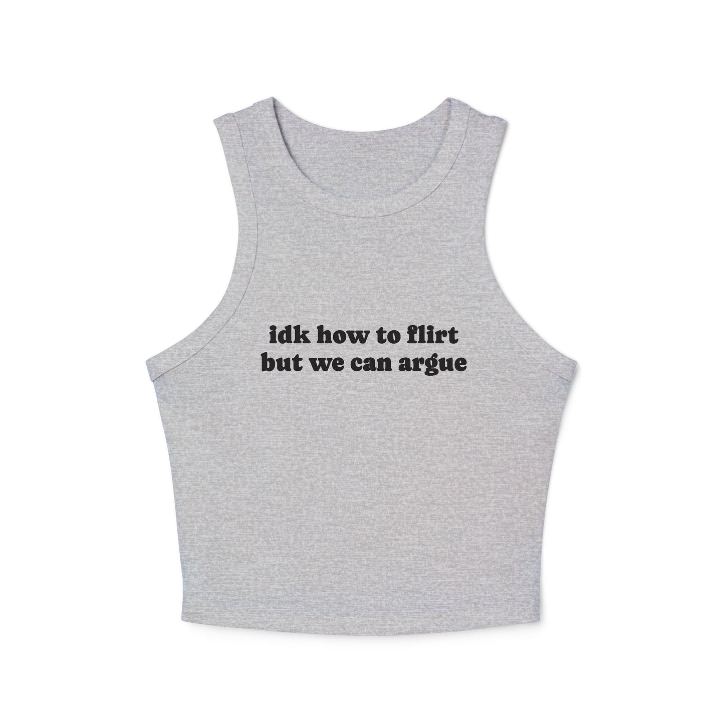 Idk How To Flirt, But We Can Argue - Graphic Micro Rib Racer Tank Top