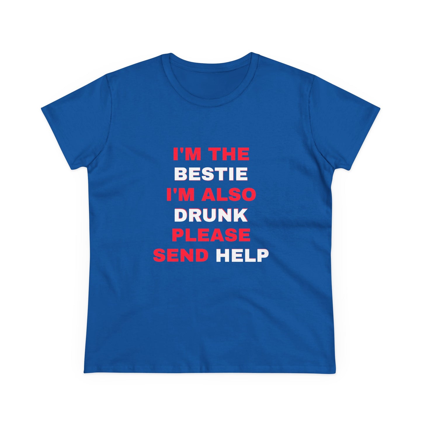 I'm The Bestie, I'm Also Drunk Please Send Help - 2/3 Graphic Cotton Tee