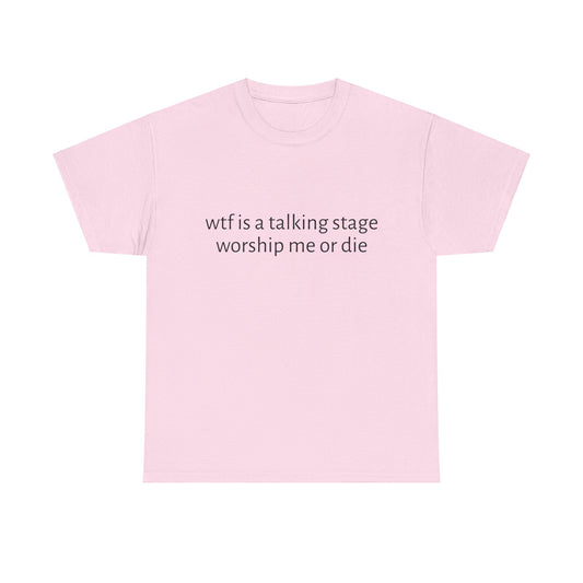 Wtf Is A Talking Stage , Worship Me Or Die - Graphic Unisex Heavy Cotton Tee