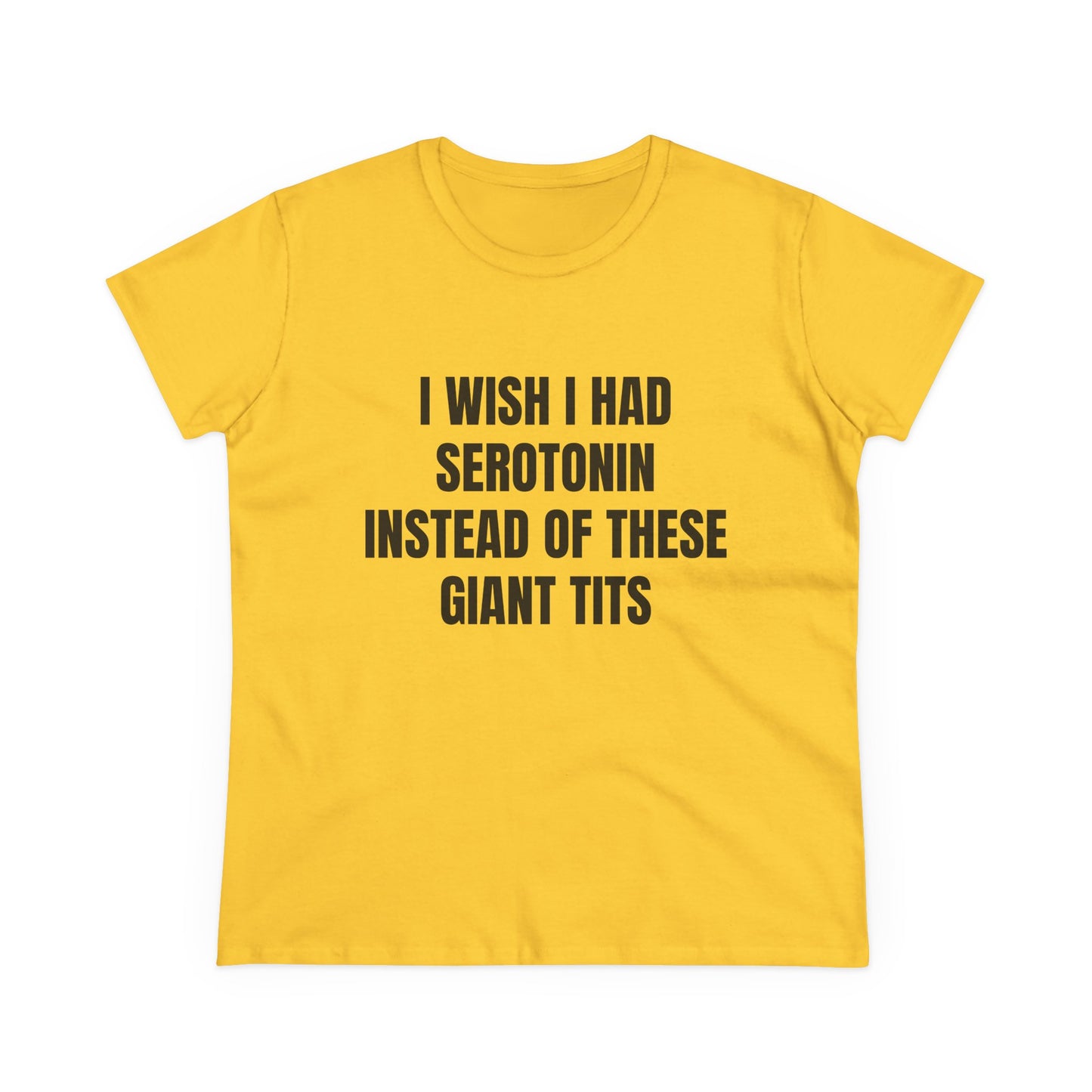 I Wish I Had Serotonin Instead Of These Giant Tits - Semi Tight Fit Graphic Cotton Tee