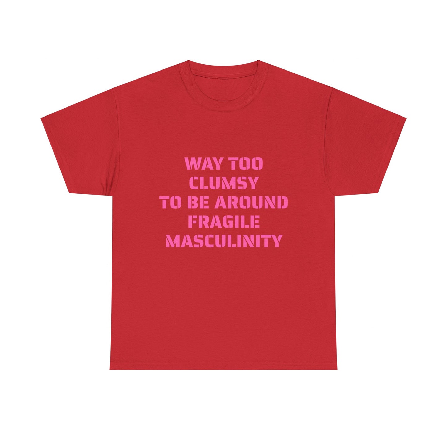 Way Too Clumsy To Be Around Fragile Masculinity - Graphic Unisex Heavy Cotton Tee