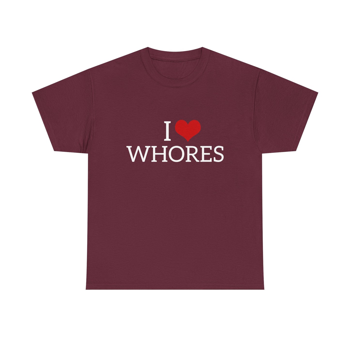 I Love Whores - Graphic Unisex Heavy Cotton Tee