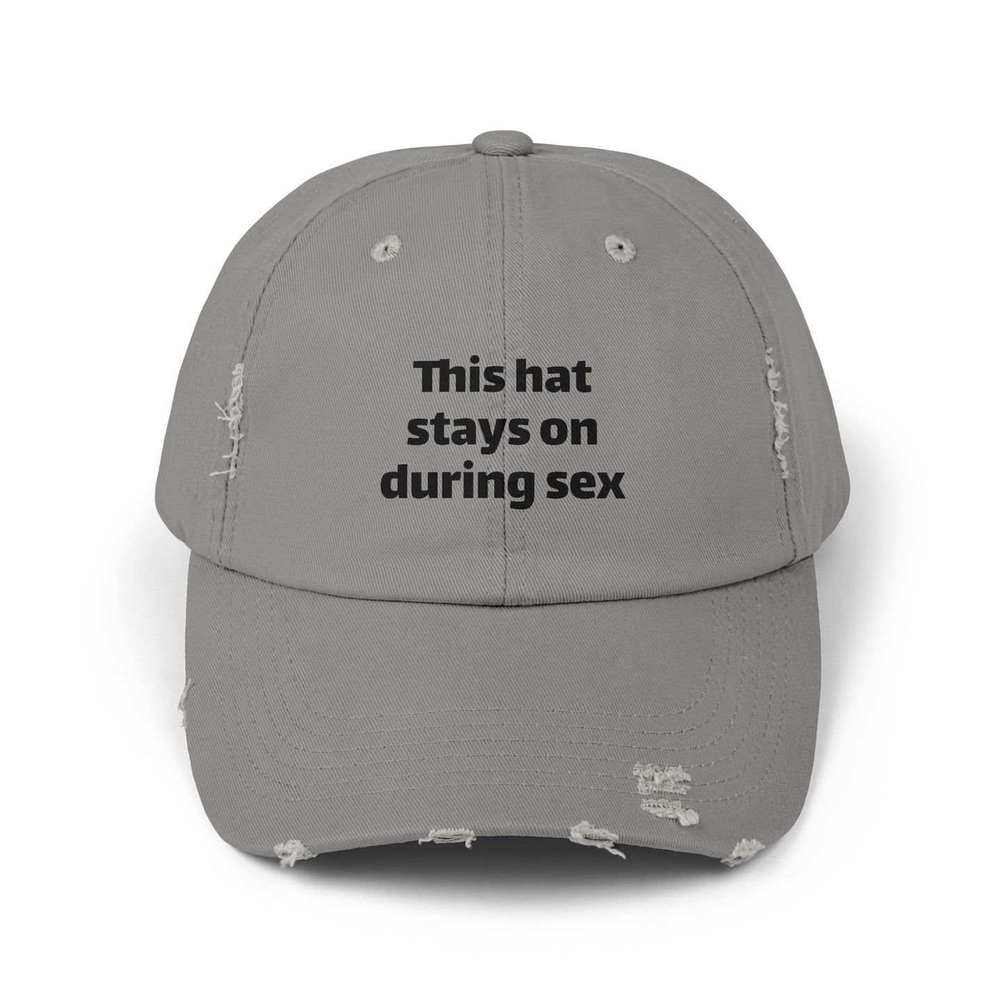 This Hat Stays On During Sex - Graphic Unisex Distressed Cap