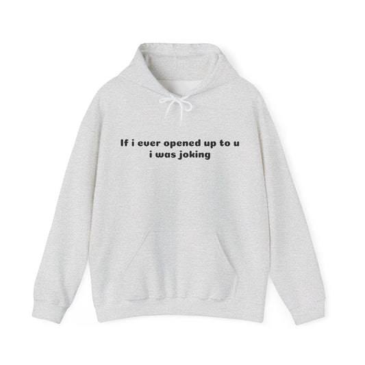 If I Ever Opened Up To U I Was Joking - Graphic Unisex Heavy Blend™ Hooded Sweatshirt