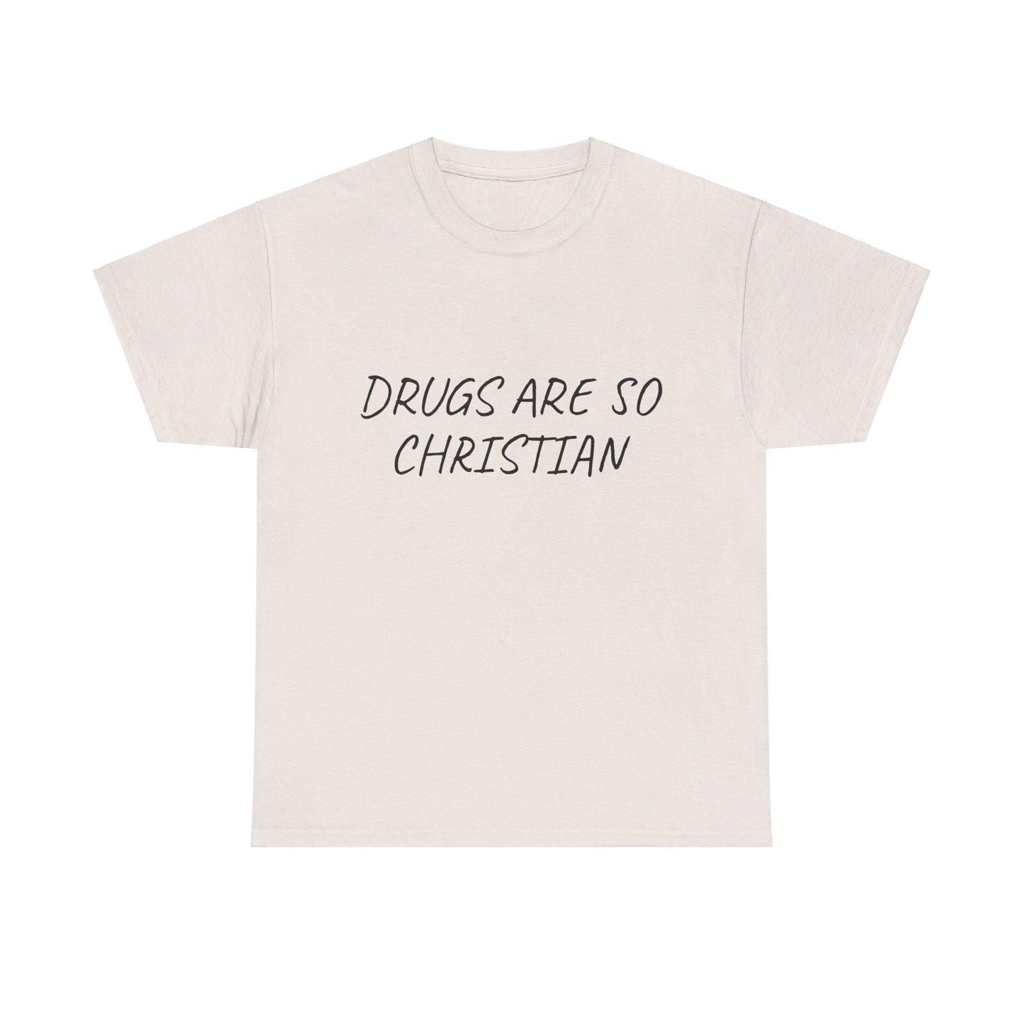 Drugs Are So Christian - Graphic Unisex Heavy Cotton Tee