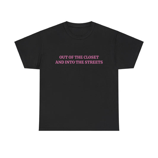 Out Of The Closet And Into The Streets - Unisex Graphic LGBTQ+ Humour Cotton Tee