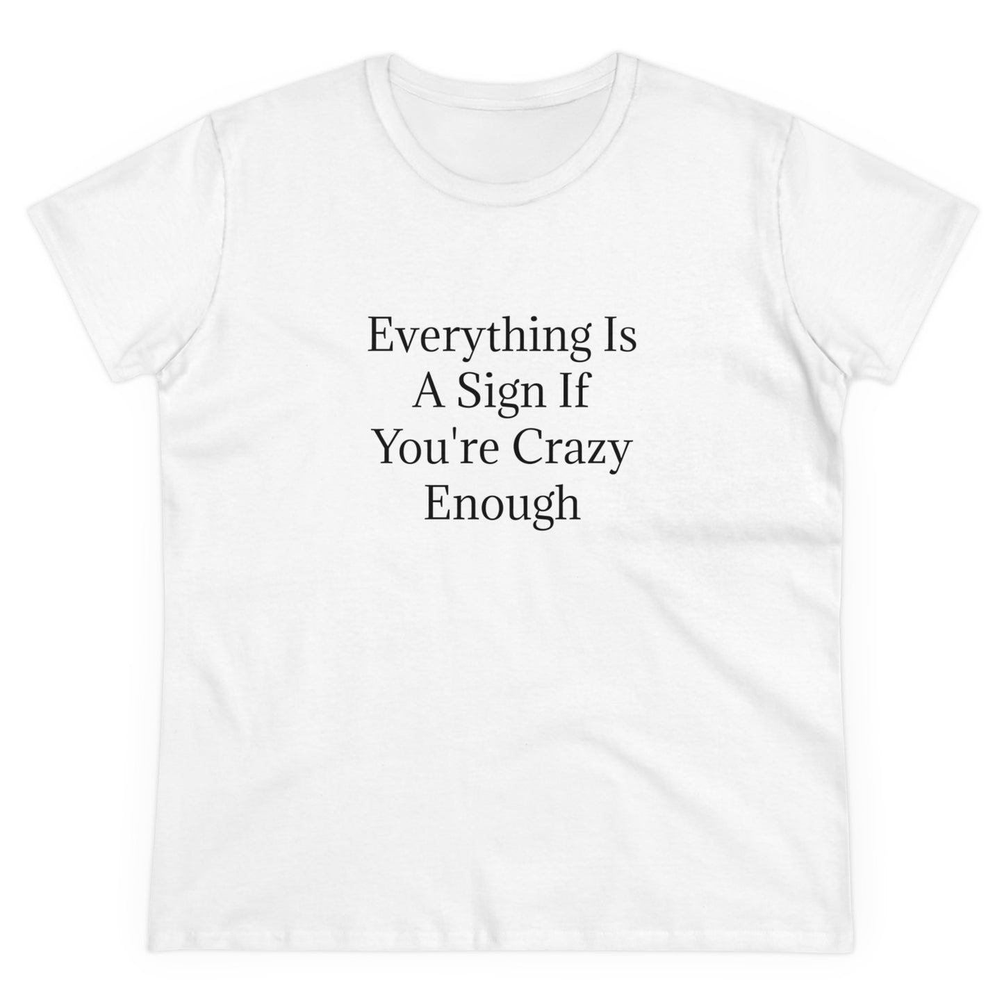 Everything Is A Sign If You're Crazy Enough - Graphic Cotton Tee