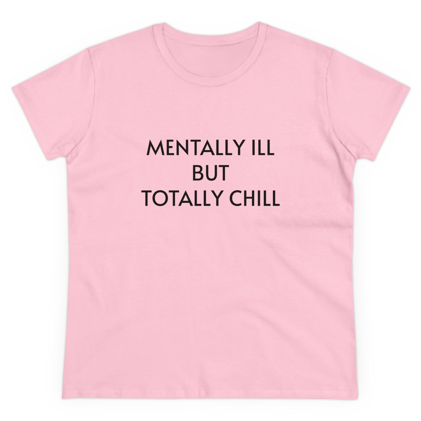 Mentally Ill But Totally Chill - Graphic Cotton Tee