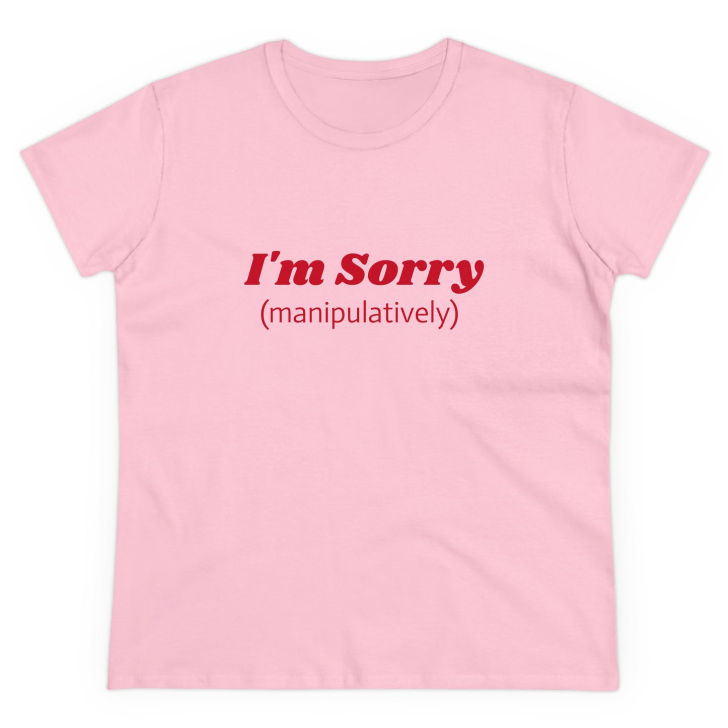 I'm Sorry ( manipulatively ) - Graphic Cotton Tee