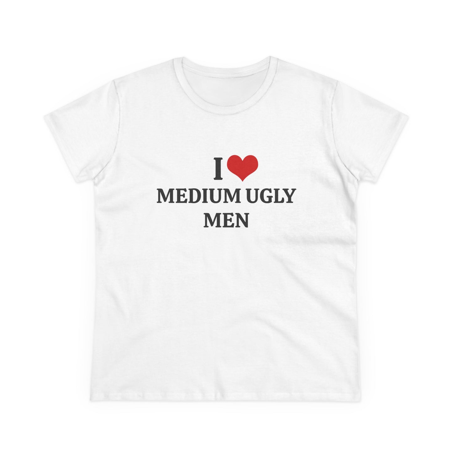 I Love Medium Ugly Men - Graphic Cotton Tee