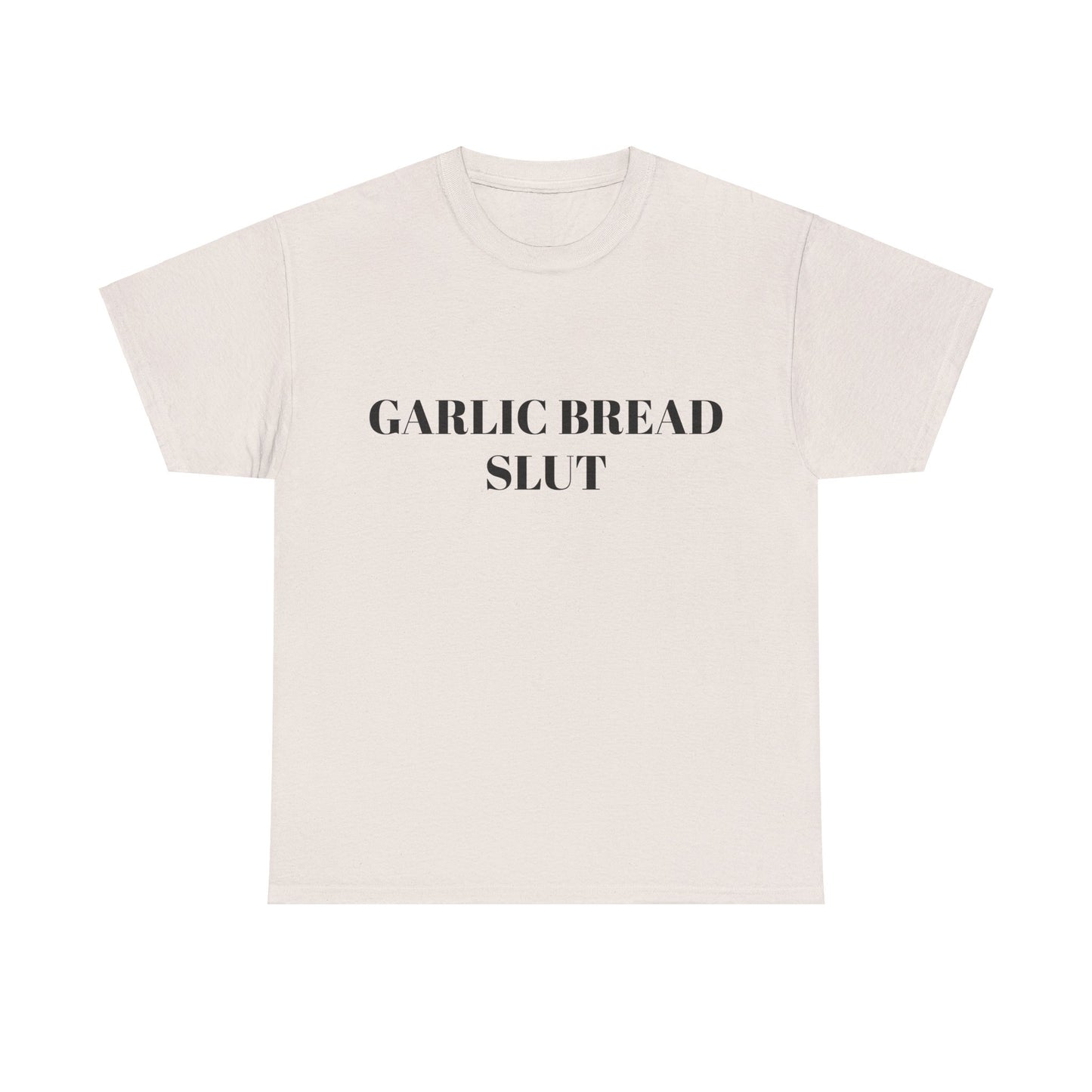 Garlic Bread Slut - Graphic Unisex Heavy Cotton Tee