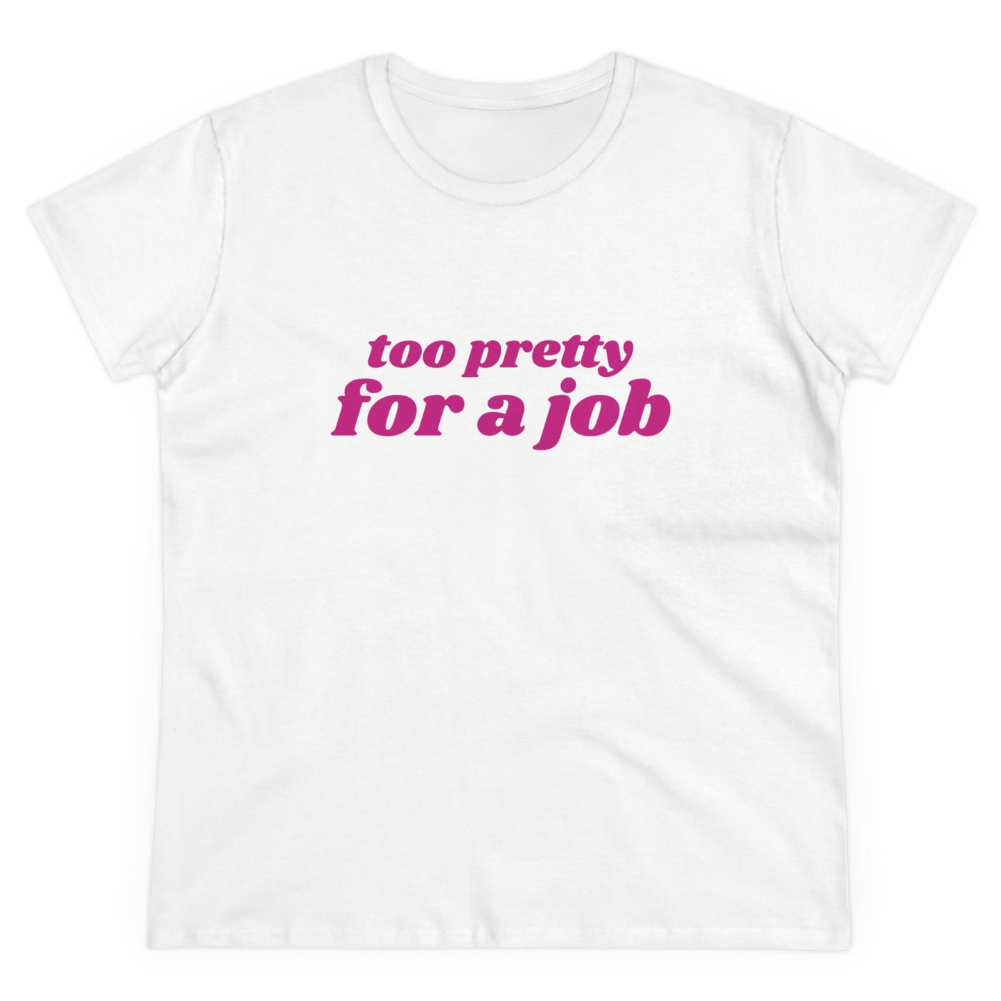 Too Pretty For A Job - Graphic Cotton Tee