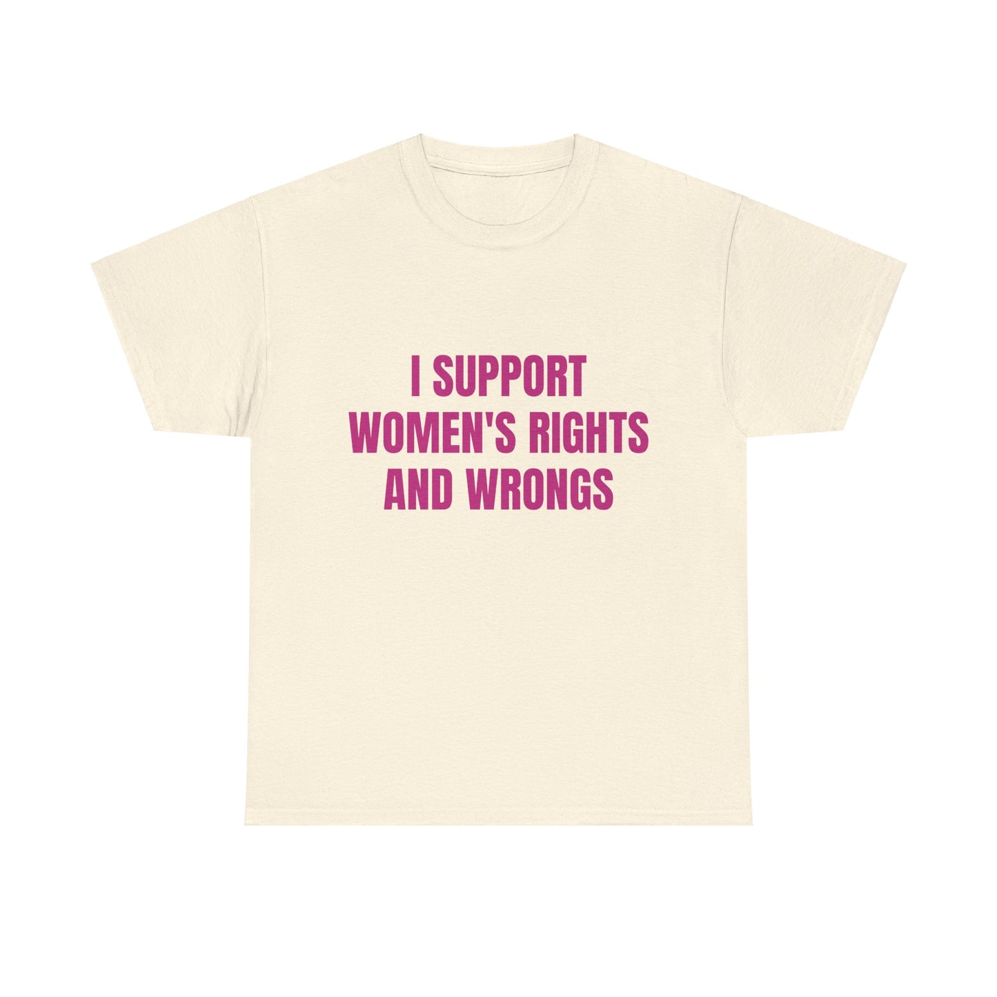 I Support Women's Rights And Wrongs - Graphic Unisex Heavy Cotton Tee