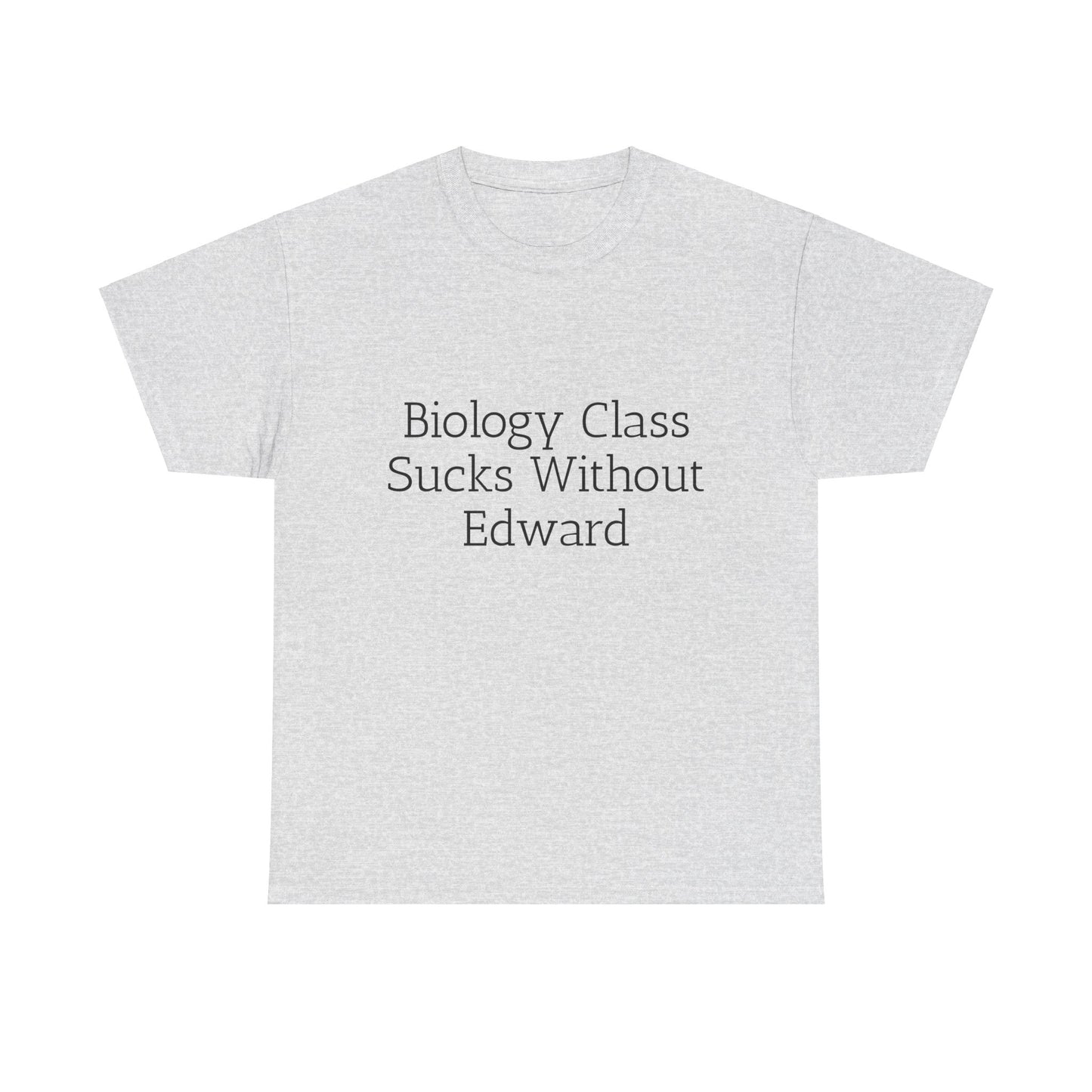 Biology Class Sucks Without Edward  - Graphic Unisex Heavy Cotton Tee