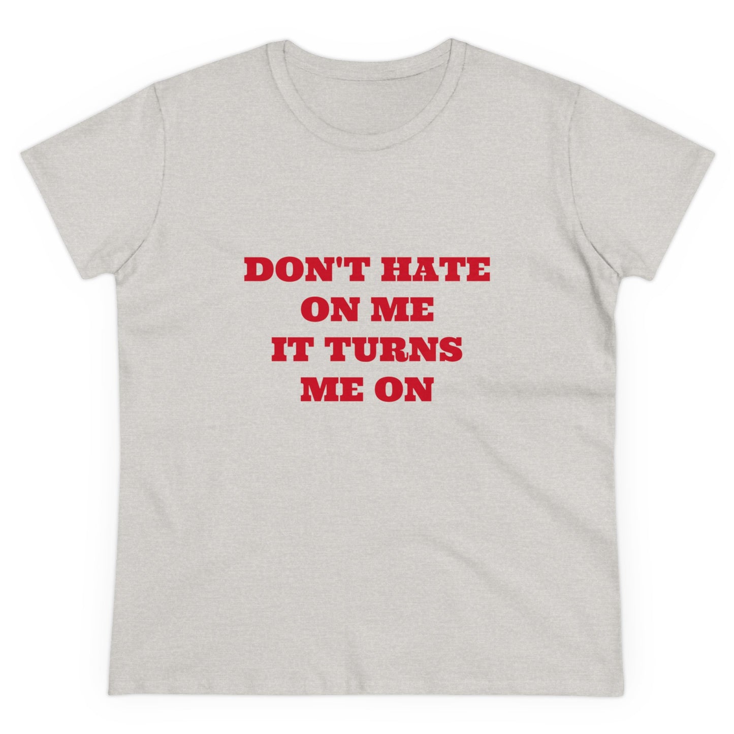 Don't Hate On Me It Turns Me On Graphic Cotton Tee