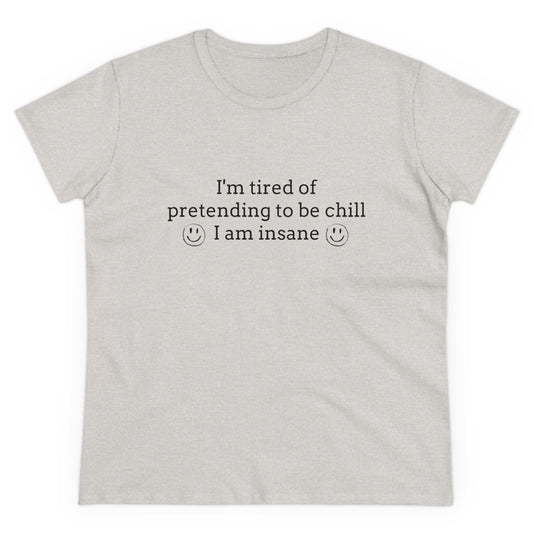 I'm Tired Of Pretending To Be Chill, I Am Insane Graphic Cotton Tee