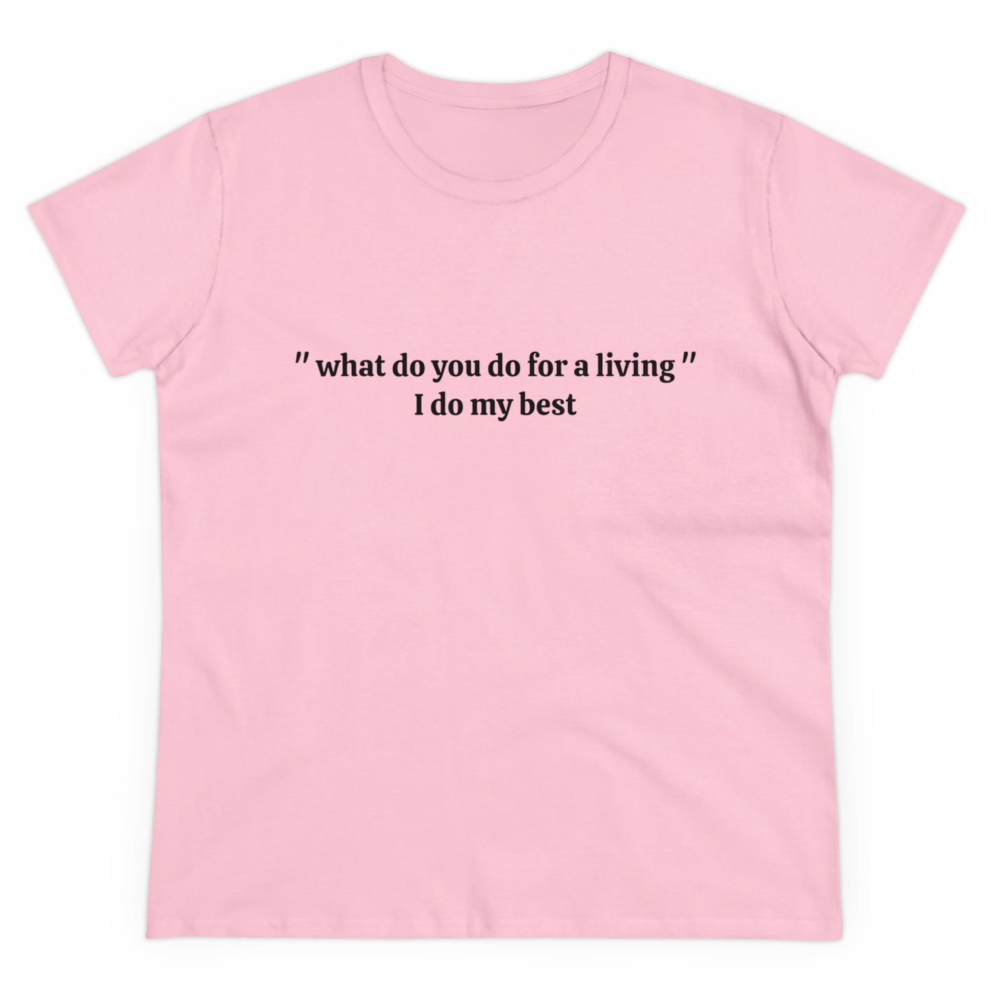 What Do You Do For A Living ? - I Do My Best Graphic Cotton Tee