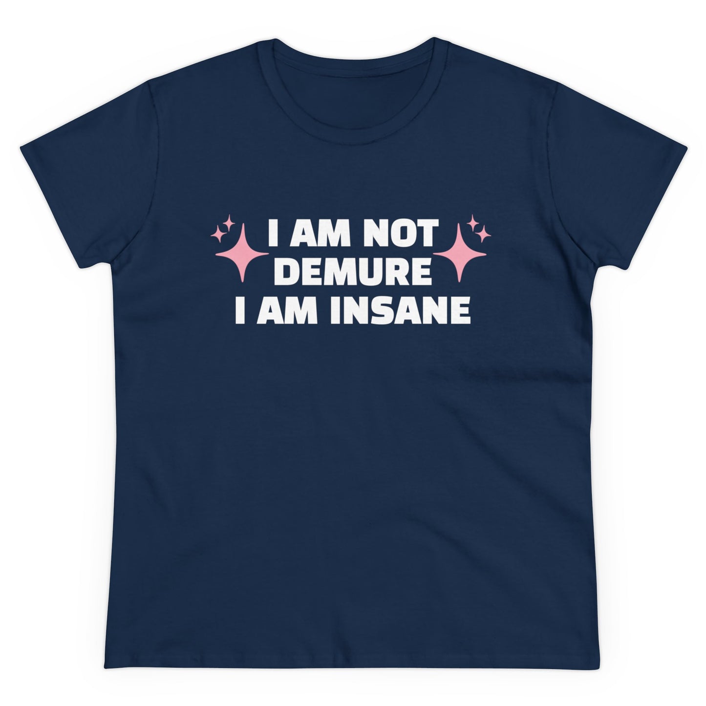 I Am Not Demure, I Am Insane - Graphic Cotton Tee