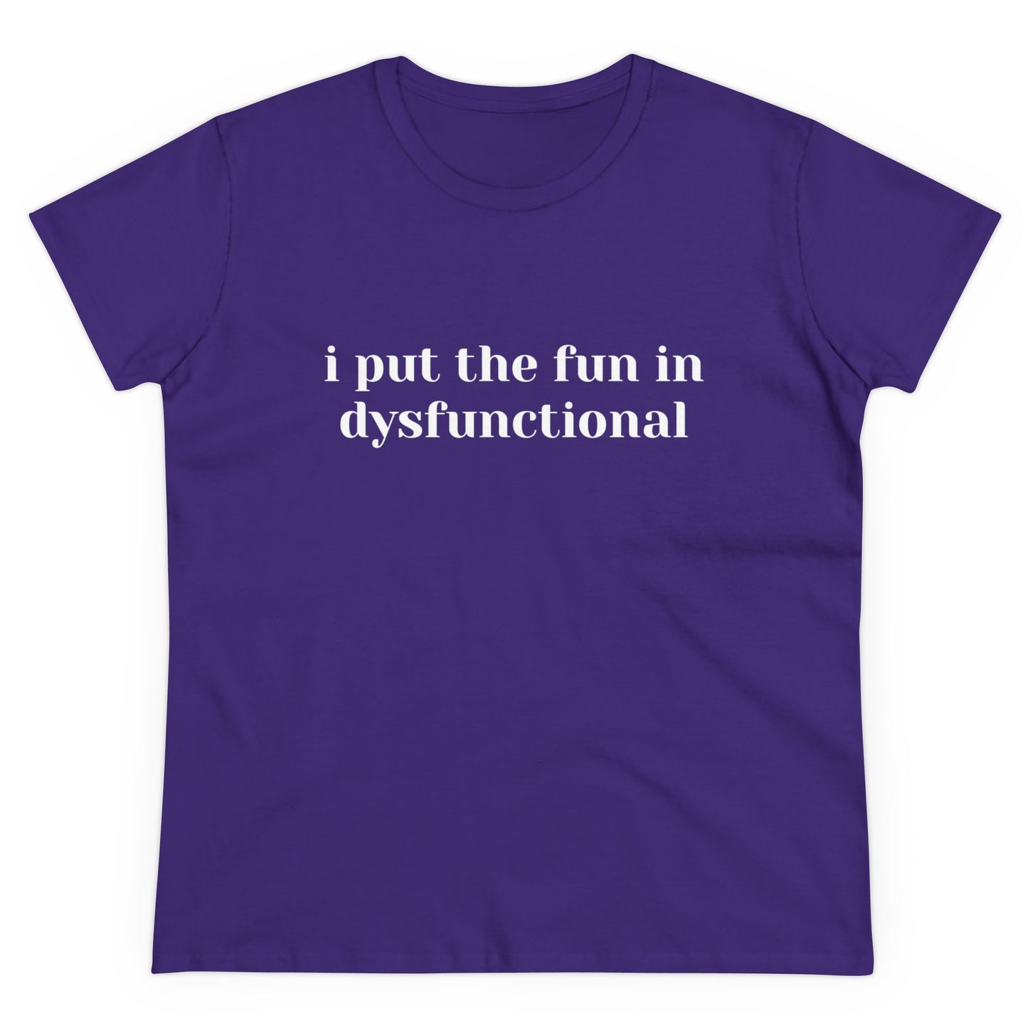 I Put The Fun In Dysfunctional - Graphic Women's Semi-Tight Silhouette Cotton Tee